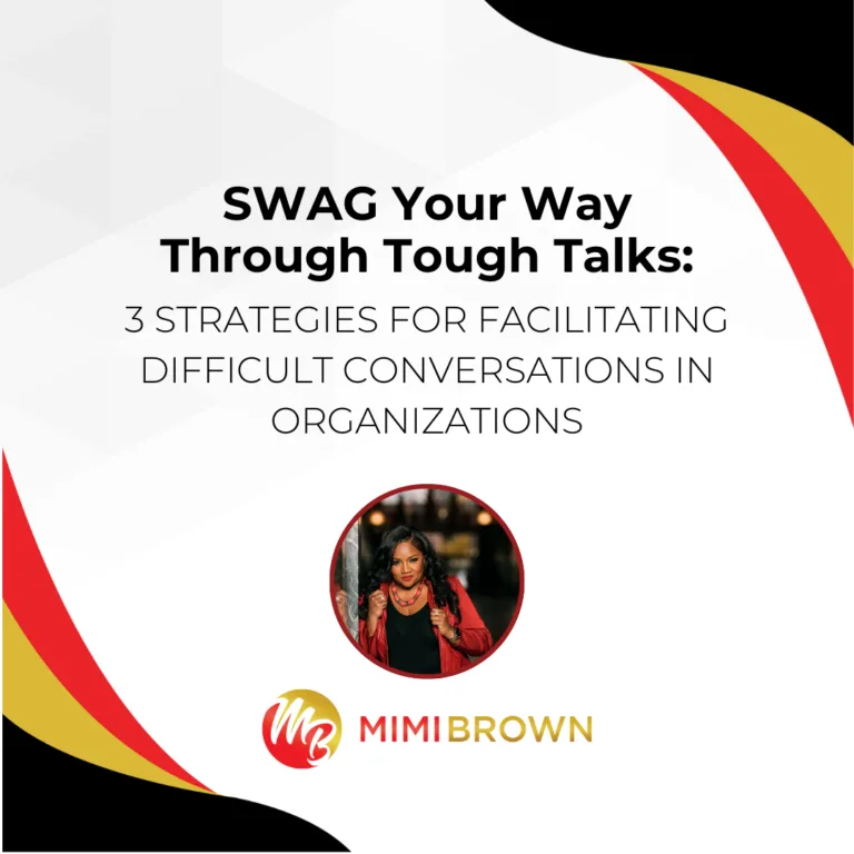 SWAG Your Way Through Tough Talks: 3 Strategies for Facilitating Difficult Conversations in Organizations by Mimi Brown