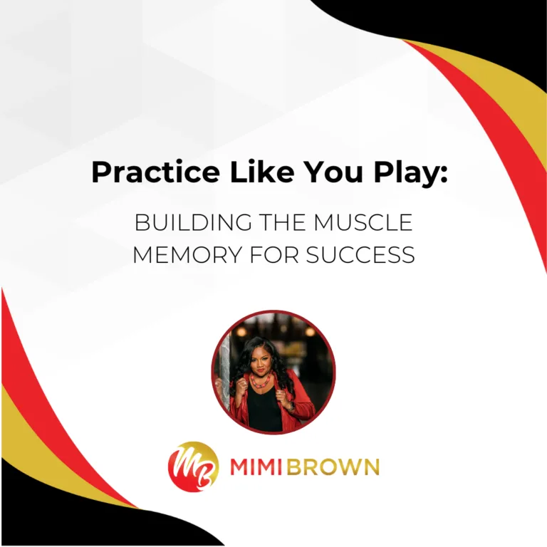 Practice Like You Play: Building the Muscle Memory for Success by Mimi Brown