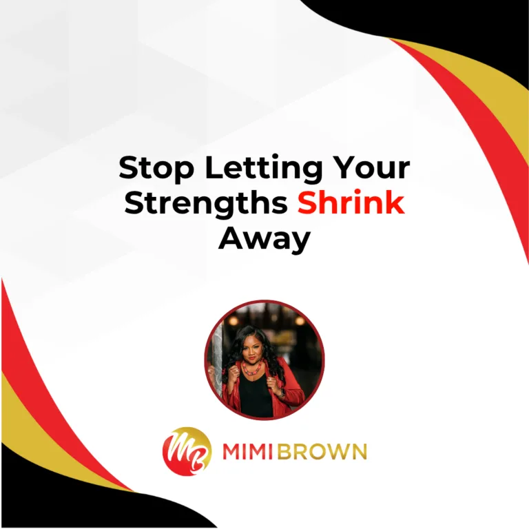 Stop Letting Your Strengths Shrink Away