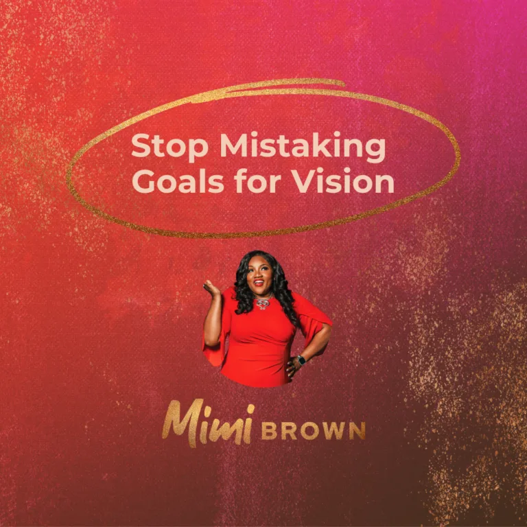 Stop Mistaking Goals for Vision